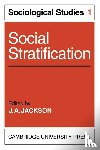 Jackson, J. A. - Social Stratification: Volume 1, Sociological Studies