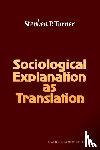 Turner, Stephen P. (University of South Florida) - Sociological Explanation As Translation