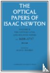 Newton, Isaac - The Optical Papers of Isaac Newton: Volume 2, The Opticks (1704) and Related Papers ca.1688–1717