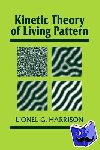 Harrison, Lionel G. (University of British Columbia, Vancouver) - Kinetic Theory of Living Pattern