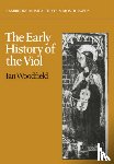 Woodfield, Ian - The Early History of the Viol - Cambridge Musical Texts and Monographs