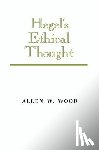 Wood, Allen W. - Hegel's Ethical Thought