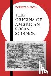 Ross, Dorothy (The Johns Hopkins University) - The Origins of American Social Science