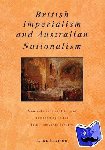 Trainor, Luke (University of Canterbury, Christchurch, New Zealand) - British Imperialism and Australian Nationalism - Manipulation, Conflict and Compromise in the Late Nineteenth Century