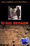 Friedland, Roger (University of California, Santa Barbara), Hecht, Richard (University of California, Santa Barbara) - To Rule Jerusalem