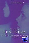 Bulbeck, Chilla (Griffith University, Queensland) - Living Feminism - The Impact of the Women's Movement on Three Generations of Australian Women