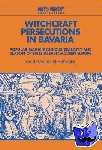 Behringer, Wolfgang (Rheinische Friedrich-Wilhelms-Universitat Bonn) - Witchcraft Persecutions in Bavaria - Popular Magic, Religious Zealotry and Reason of State in Early Modern Europe