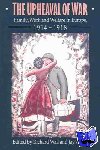  - The Upheaval of War - Family, Work and Welfare in Europe, 1914-1918
