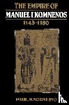 Magdalino, Paul (University of St Andrews - The Empire of Manuel I Komnenos, 1143–1180