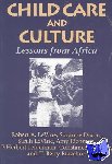 Levine, Robert A. (Harvard University, Massachusetts), Levine, Sarah (University of California, San Diego), Dixon, Suzanne (Harvard University, Massachusetts), Richman, Amy (Work-Family Directions, Inc.) - Child Care and Culture - Lessons from Africa