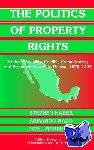 Haber, Stephen (Stanford University, California), Razo, Armando (Stanford University, California), Maurer, Noel - The Politics of Property Rights - Political Instability, Credible Commitments, and Economic Growth in Mexico, 1876–1929