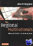 Rugman, Alan M. (Indiana University) - The Regional Multinationals - MNEs and 'Global' Strategic Management