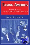 Zelizer, Julian E. (State University of New York, Albany) - Taxing America - Wilbur D. Mills, Congress, and the State, 1945–1975