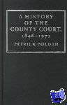 Polden, Patrick (Brunel University) - A History of the County Court, 1846-1971
