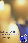 Styer, Daniel F. (Oberlin College, Ohio) - The Strange World of Quantum Mechanics