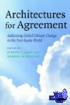  - Architectures for Agreement - Addressing Global Climate Change in the Post-Kyoto World