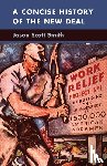 Smith, Jason Scott (University of New Mexico) - A Concise History of the New Deal