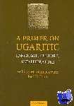Schniedewind, William M. (University of California, Los Angeles), Hunt, Joel H. (Fuller Theological Seminary, California) - A Primer on Ugaritic - Language, Culture and Literature