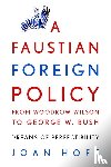 Hoff, Joan (Montana State University) - A Faustian Foreign Policy from Woodrow Wilson to George W. Bush