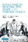  - Neoclassical Realism, the State, and Foreign Policy