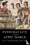 Berdan, Frances F. (California State University, Smith, Michael E. (Arizona State University) - Everyday Life in the Aztec World