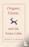 Gardner, Martin - Origami, Eleusis, and the Soma Cube