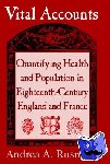 Rusnock, Andrea A. (University of Rhode Island) - Vital Accounts - Quantifying Health and Population in Eighteenth-Century England and France