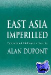 Dupont, Alan (Australian National University, Canberra) - East Asia Imperilled - Transnational Challenges to Security