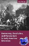 Downes, Paul (University of Toronto) - Democracy, Revolution, and Monarchism in Early American Literature