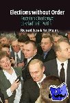 Rose, Richard (University of Strathclyde), Munro, Neil (University of Strathclyde) - Elections without Order - Russia's Challenge to Vladimir Putin