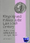MacLean, Simon (University of St Andrews, Scotland) - Kingship and Politics in the Late Ninth Century - Charles the Fat and the End of the Carolingian Empire