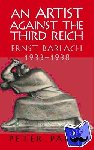 Paret, Peter (Princeton University, New Jersey) - An Artist against the Third Reich - Ernst Barlach, 1933–1938