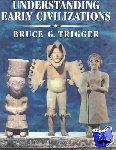 Trigger, Bruce G. (McGill University, Montreal) - Understanding Early Civilizations - A Comparative Study
