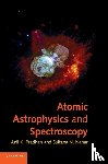 Pradhan, Anil K. (Ohio State University), Nahar, Sultana N. (Ohio State University) - Atomic Astrophysics and Spectroscopy