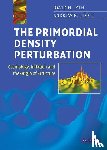 Lyth, David H. (Lancaster University), Liddle, Andrew R. (University of Sussex) - The Primordial Density Perturbation