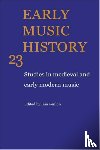  - Early Music History: Volume 23