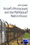 Zertal, Idith (Universitat Basel, Switzerland) - Israel's Holocaust and the Politics of Nationhood