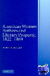 Homestead, Melissa J. (University of Nebraska, Lincoln) - American Women Authors and Literary Property, 1822–1869