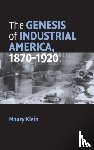 Klein, Maury (University of Rhode Island) - The Genesis of Industrial America, 1870–1920