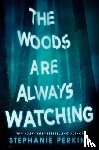 Perkins, Stephanie - The Woods Are Always Watching