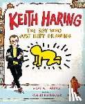 Haring, Kay - Keith Haring: The Boy Who Just Kept Drawing