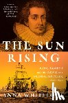 Whitelock, Anna - The Sun Rising: King James I and the Dawn of a Global Britain, 1603-1625