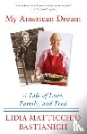 Bastianich, Lidia Matticchio - My American Dream