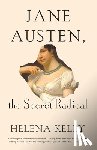 Kelly, Helena - JANE AUSTEN THE SECRET RADICAL