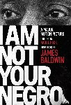 Baldwin, James, Peck, Raoul - I Am Not Your Negro