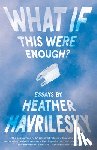 Heather Havrilesky - What If This Were Enough?