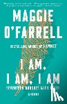O'Farrell, Maggie - O'Farrell, M: I Am, I Am, I Am