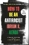 Kendi, Ibram X. - How to Be an Antiracist