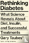 Taubes, Gary - Rethinking Diabetes