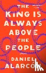 Daniel Alarcon - The King Is Always Above the People